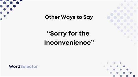 inconvenience synonym|please apologize the inconvenience.